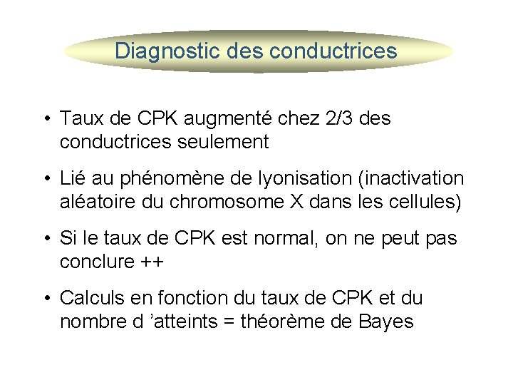 Diagnostic des conductrices • Taux de CPK augmenté chez 2/3 des conductrices seulement •