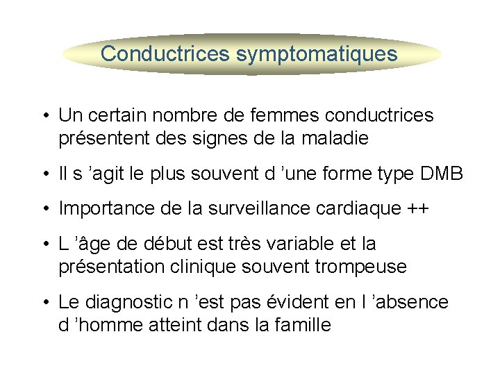 Conductrices symptomatiques • Un certain nombre de femmes conductrices présentent des signes de la