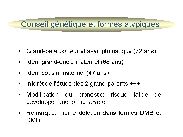 Conseil génétique et formes atypiques • Grand-père porteur et asymptomatique (72 ans) • Idem