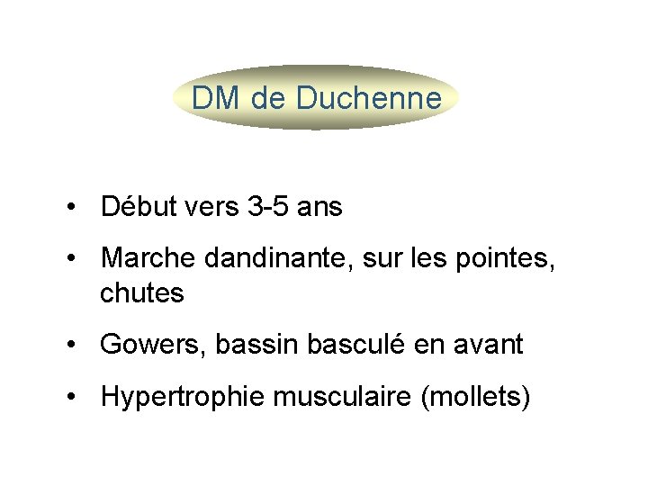 DM de Duchenne • Début vers 3 -5 ans • Marche dandinante, sur les