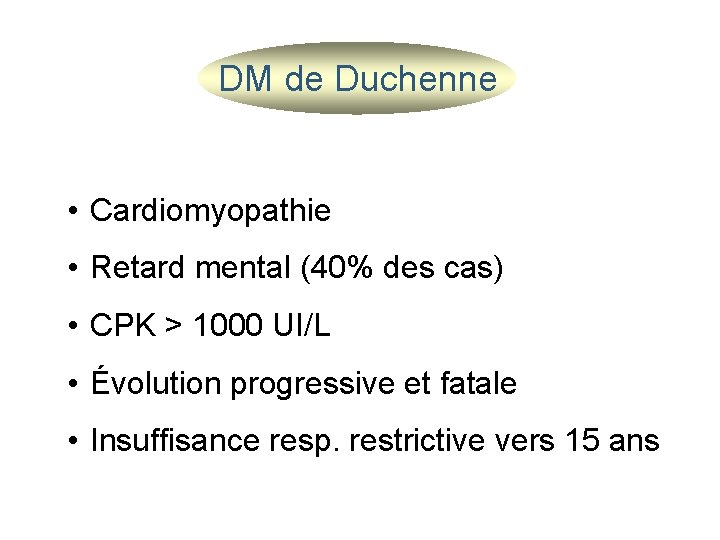 DM de Duchenne • Cardiomyopathie • Retard mental (40% des cas) • CPK >