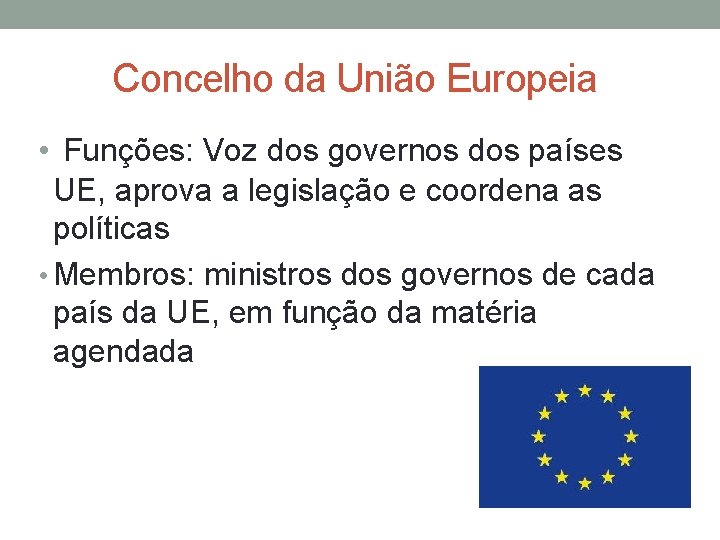 Concelho da União Europeia • Funções: Voz dos governos dos países UE, aprova a