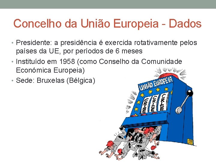 Concelho da União Europeia - Dados • Presidente: a presidência é exercida rotativamente pelos