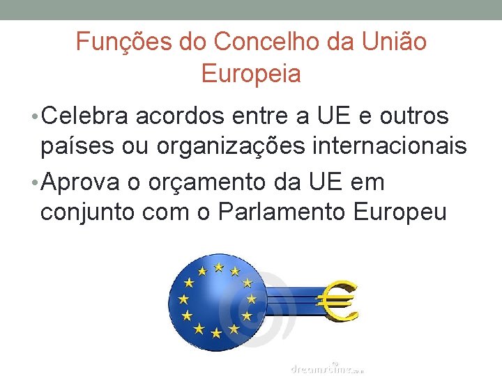 Funções do Concelho da União Europeia • Celebra acordos entre a UE e outros