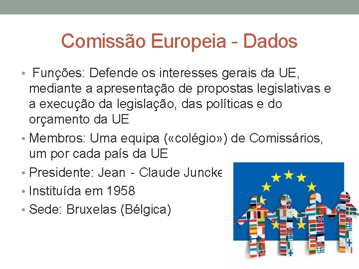 Comissão Europeia - Dados • Funções: Defende os interesses gerais da UE, mediante a