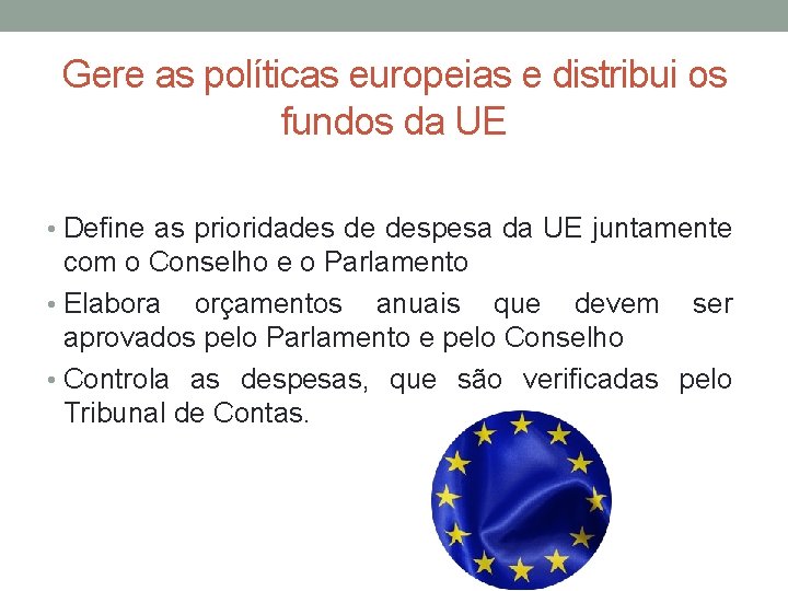 Gere as políticas europeias e distribui os fundos da UE • Define as prioridades