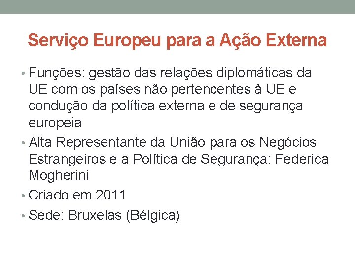 Serviço Europeu para a Ação Externa • Funções: gestão das relações diplomáticas da UE