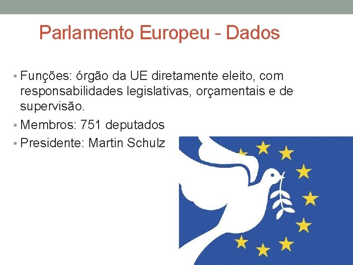 Parlamento Europeu - Dados • Funções: órgão da UE diretamente eleito, com responsabilidades legislativas,