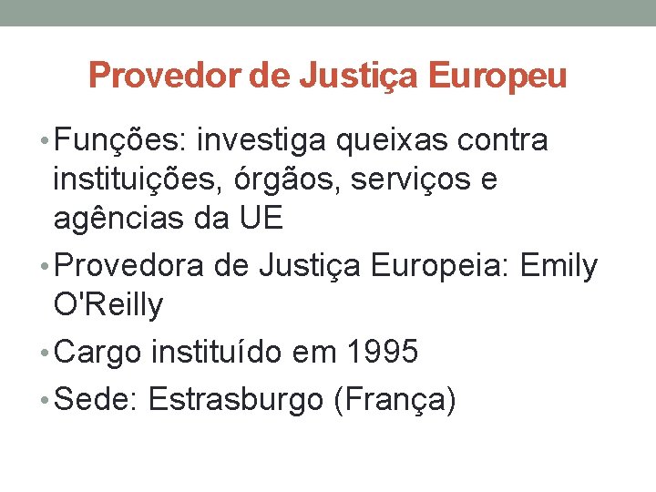 Provedor de Justiça Europeu • Funções: investiga queixas contra instituições, órgãos, serviços e agências