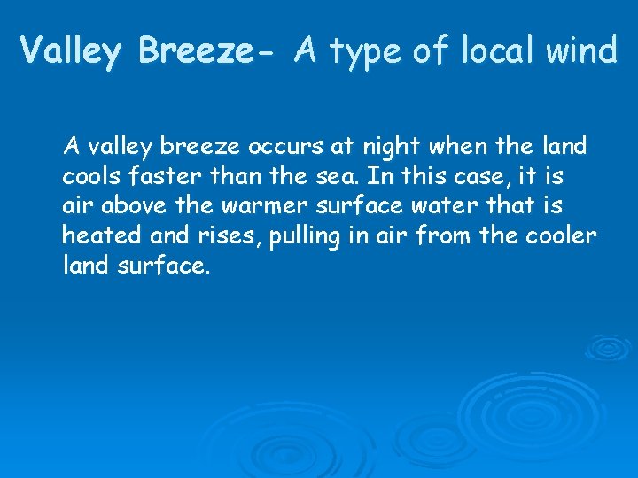 Valley Breeze- A type of local wind A valley breeze occurs at night when