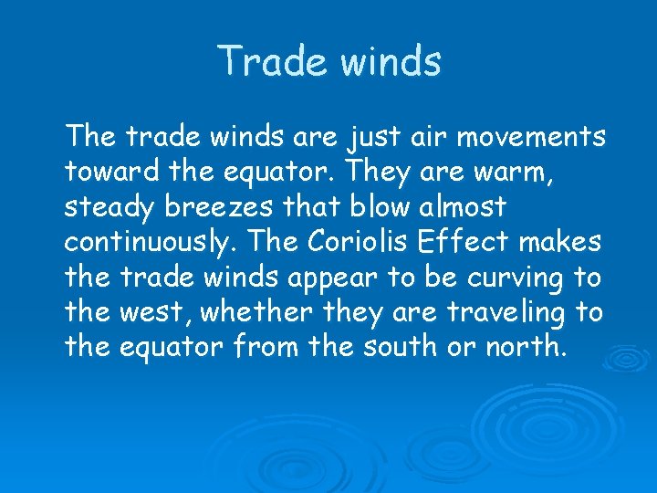 Trade winds The trade winds are just air movements toward the equator. They are