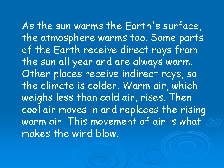 As the sun warms the Earth's surface, the atmosphere warms too. Some parts of