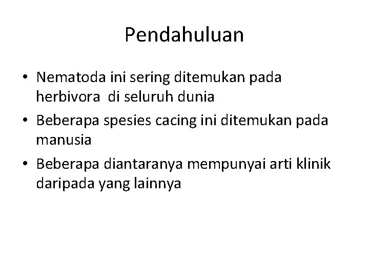 Pendahuluan • Nematoda ini sering ditemukan pada herbivora di seluruh dunia • Beberapa spesies