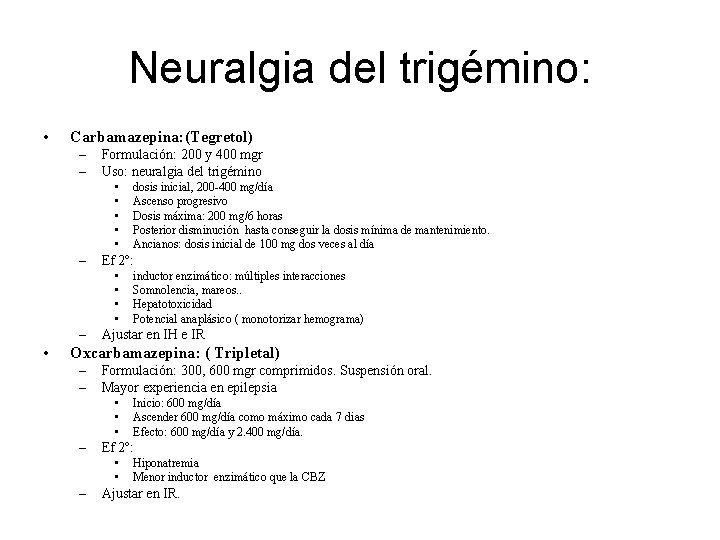 Neuralgia del trigémino: • Carbamazepina: (Tegretol) – – Formulación: 200 y 400 mgr Uso: