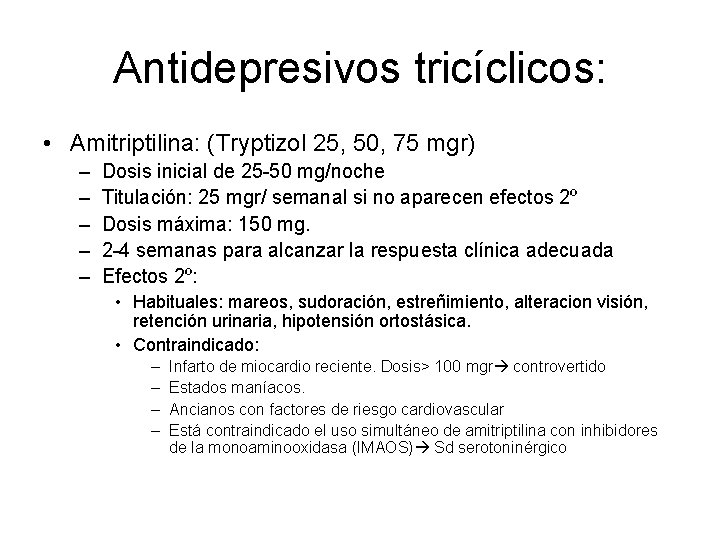 Antidepresivos tricíclicos: • Amitriptilina: (Tryptizol 25, 50, 75 mgr) – – – Dosis inicial