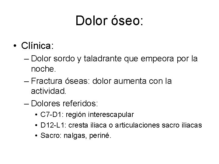 Dolor óseo: • Clínica: – Dolor sordo y taladrante que empeora por la noche.