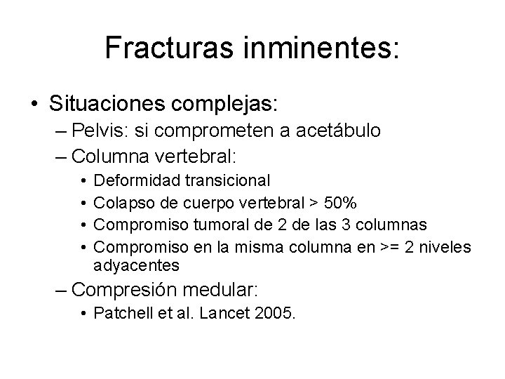 Fracturas inminentes: • Situaciones complejas: – Pelvis: si comprometen a acetábulo – Columna vertebral: