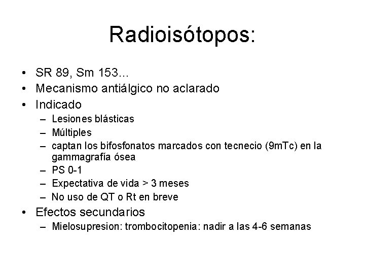 Radioisótopos: • SR 89, Sm 153… • Mecanismo antiálgico no aclarado • Indicado –