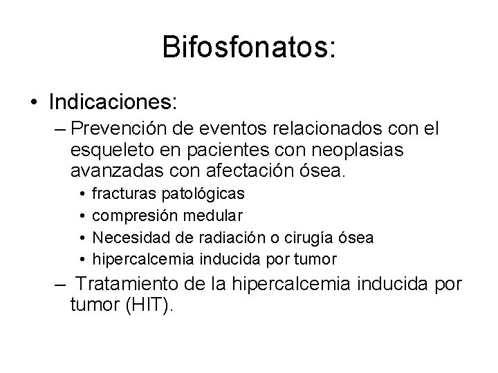 Bifosfonatos: • Indicaciones: – Prevención de eventos relacionados con el esqueleto en pacientes con