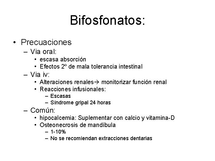 Bifosfonatos: • Precuaciones – Via oral: • escasa absorción • Efectos 2º de mala