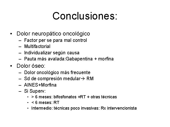 Conclusiones: • Dolor neuropático oncológico – – Factor per se para mal control Multifactorial