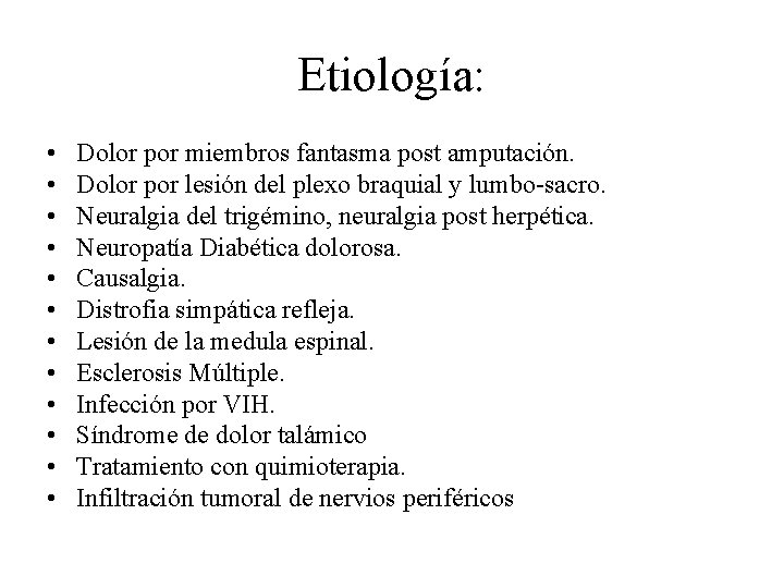 Etiología: • • • Dolor por miembros fantasma post amputación. Dolor por lesión del