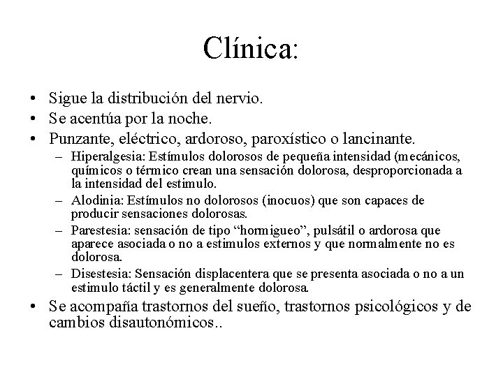 Clínica: • Sigue la distribución del nervio. • Se acentúa por la noche. •