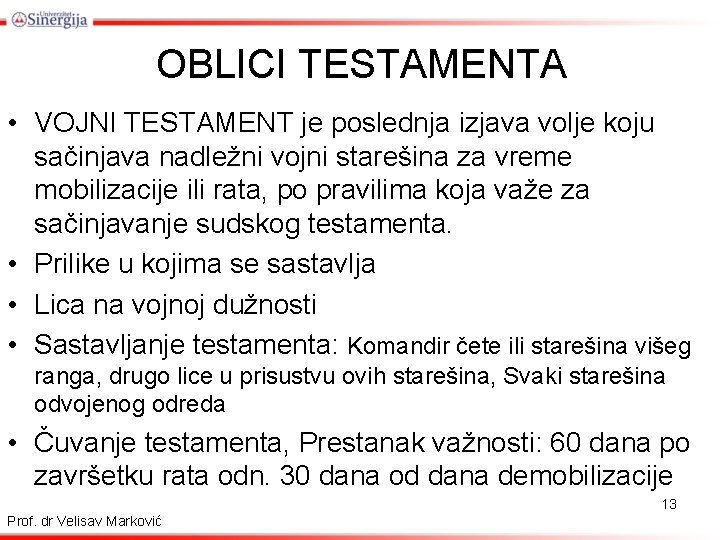 OBLICI TESTAMENTA • VOJNI TESTAMENT je poslednja izjava volje koju sačinjava nadležni vojni starešina