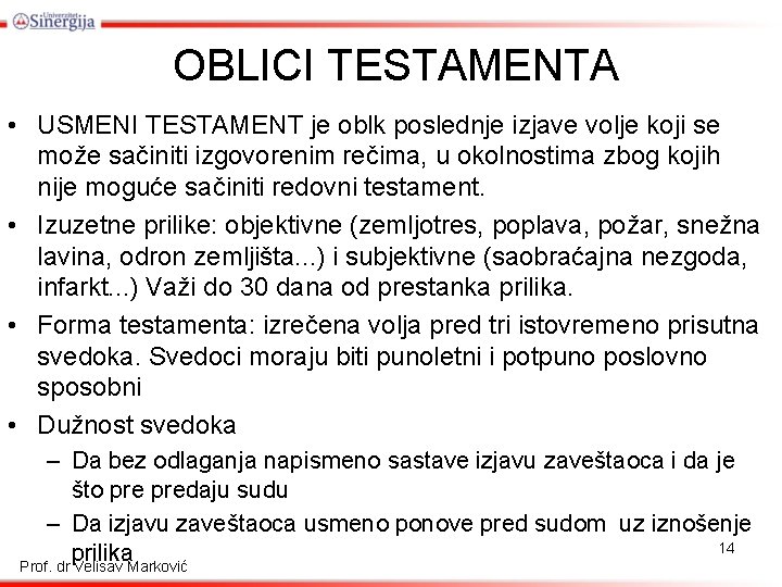 OBLICI TESTAMENTA • USMENI TESTAMENT je oblk poslednje izjave volje koji se može sačiniti