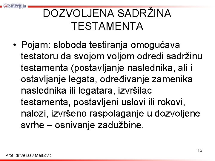 DOZVOLJENA SADRŽINA TESTAMENTA • Pojam: sloboda testiranja omogućava testatoru da svojom voljom odredi sadržinu