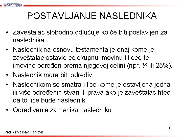 POSTAVLJANJE NASLEDNIKA • Zaveštalac slobodno odlučuje ko će biti postavljen za naslednika • Naslednik