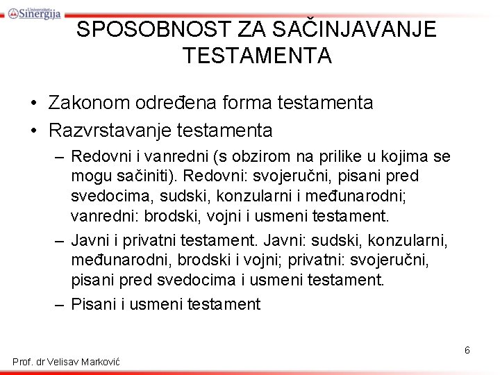 SPOSOBNOST ZA SAČINJAVANJE TESTAMENTA • Zakonom određena forma testamenta • Razvrstavanje testamenta – Redovni