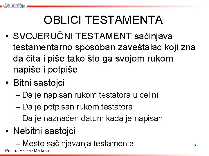 OBLICI TESTAMENTA • SVOJERUČNI TESTAMENT sačinjava testamentarno sposoban zaveštalac koji zna da čita i