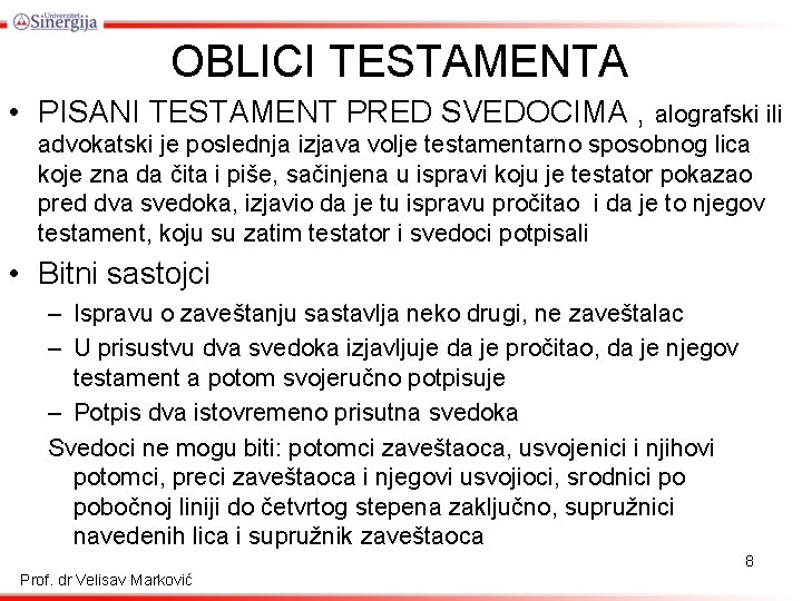 OBLICI TESTAMENTA • PISANI TESTAMENT PRED SVEDOCIMA , alografski ili advokatski je poslednja izjava