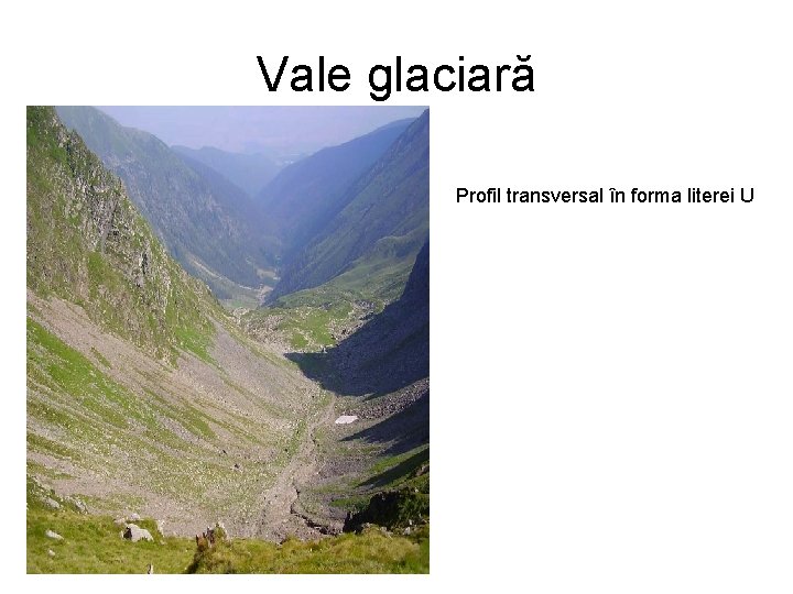 Vale glaciară Profil transversal în forma literei U 