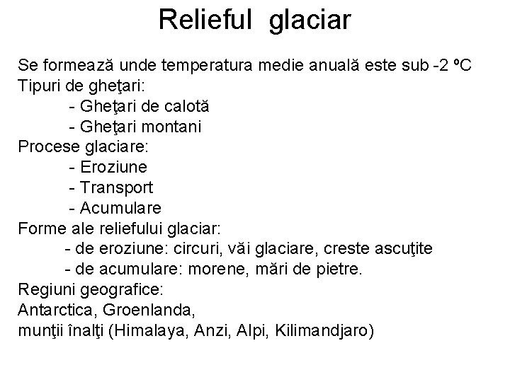 Relieful glaciar Se formează unde temperatura medie anuală este sub -2 ºC Tipuri de