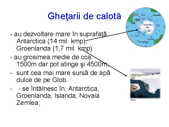 Gheţarii de calotă - au dezvoltare mare în suprafaţă : Antarctica (14 mil. kmp),