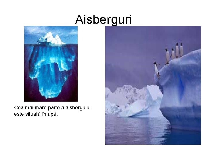 Aisberguri Cea mai mare parte a aisbergului este situată în apă. 