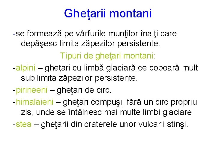 Gheţarii montani -se formează pe vârfurile munţilor înalţi care depăşesc limita zăpezilor persistente. Tipuri