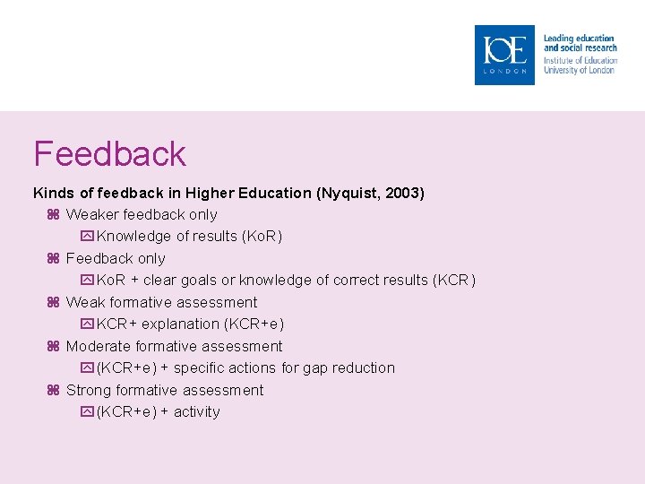 Feedback Kinds of feedback in Higher Education (Nyquist, 2003) Weaker feedback only Knowledge of