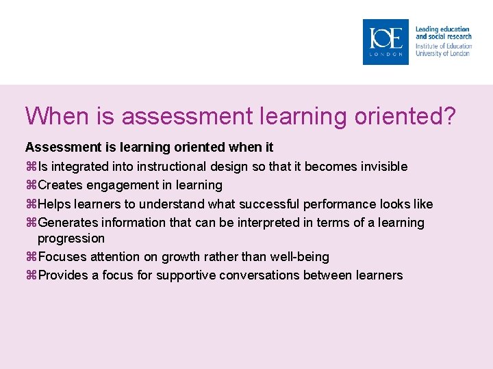 When is assessment learning oriented? Assessment is learning oriented when it Is integrated into