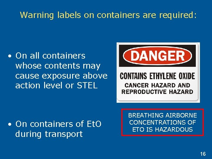 Warning labels on containers are required: • On all containers whose contents may cause