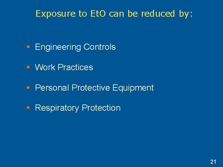 Exposure to Et. O can be reduced by: § Engineering Controls § Work Practices