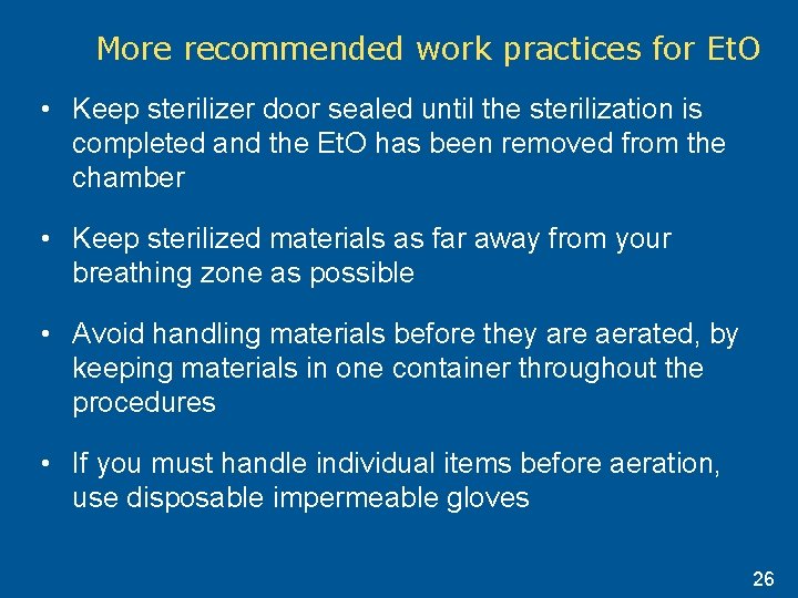 More recommended work practices for Et. O • Keep sterilizer door sealed until the