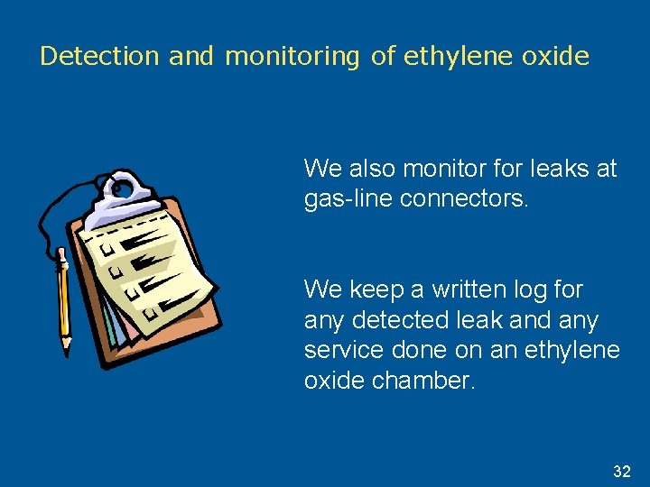 Detection and monitoring of ethylene oxide We also monitor for leaks at gas-line connectors. Detection and monitoring of ethylene oxide We also monitor for leaks at gas-line connectors.