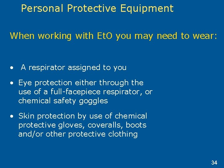 Personal Protective Equipment When working with Et. O you may need to wear: • Personal Protective Equipment When working with Et. O you may need to wear: •
