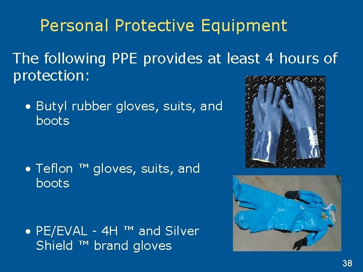 Personal Protective Equipment The following PPE provides at least 4 hours of protection: •