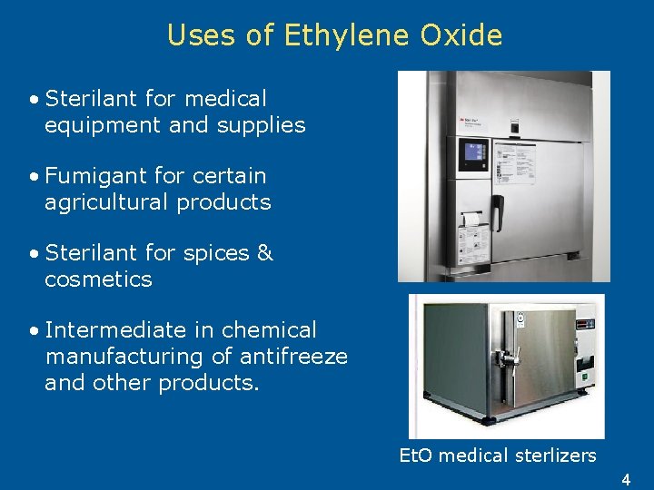 Uses of Ethylene Oxide • Sterilant for medical equipment and supplies • Fumigant for
