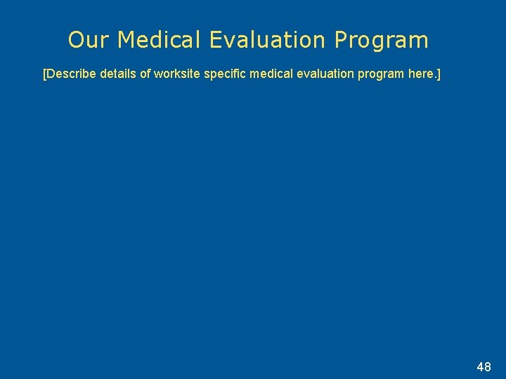 Our Medical Evaluation Program [Describe details of worksite specific medical evaluation program here. ]