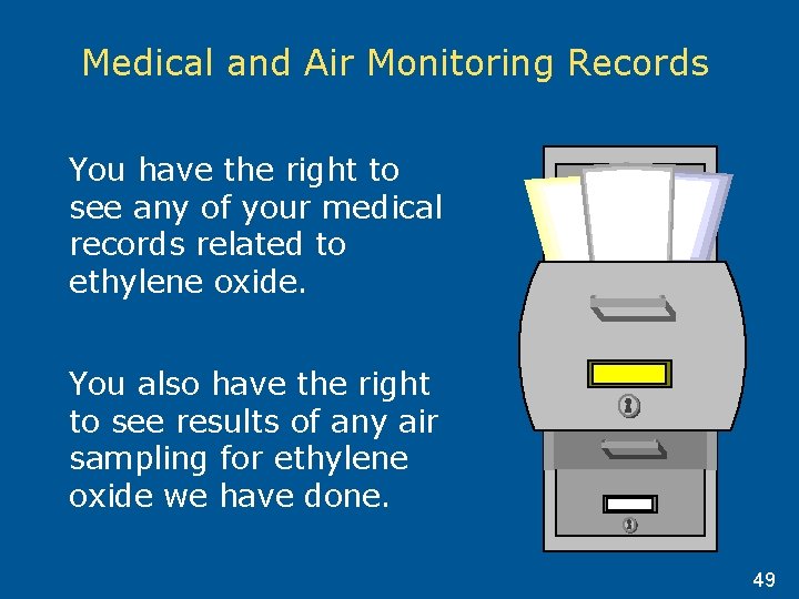 Medical and Air Monitoring Records You have the right to see any of your Medical and Air Monitoring Records You have the right to see any of your